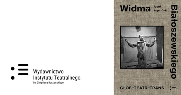 Jacek Kopciński | „Widma Białoszewskiego. Głos–Teatr–Trans”