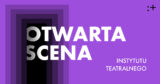Otwarta Scena Instytutu Teatralnego