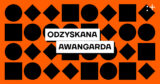 Rusza nowa strona internetowa prezentująca dorobek projektu Odzyskana awangarda